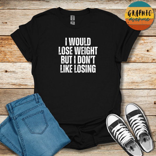 I Would Lose Weight Tee - Sayings Tee - 10 Colors Available