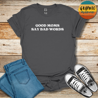 Good Moms Say Bad Words Tee - Sayings Tee - 10 Colors Available