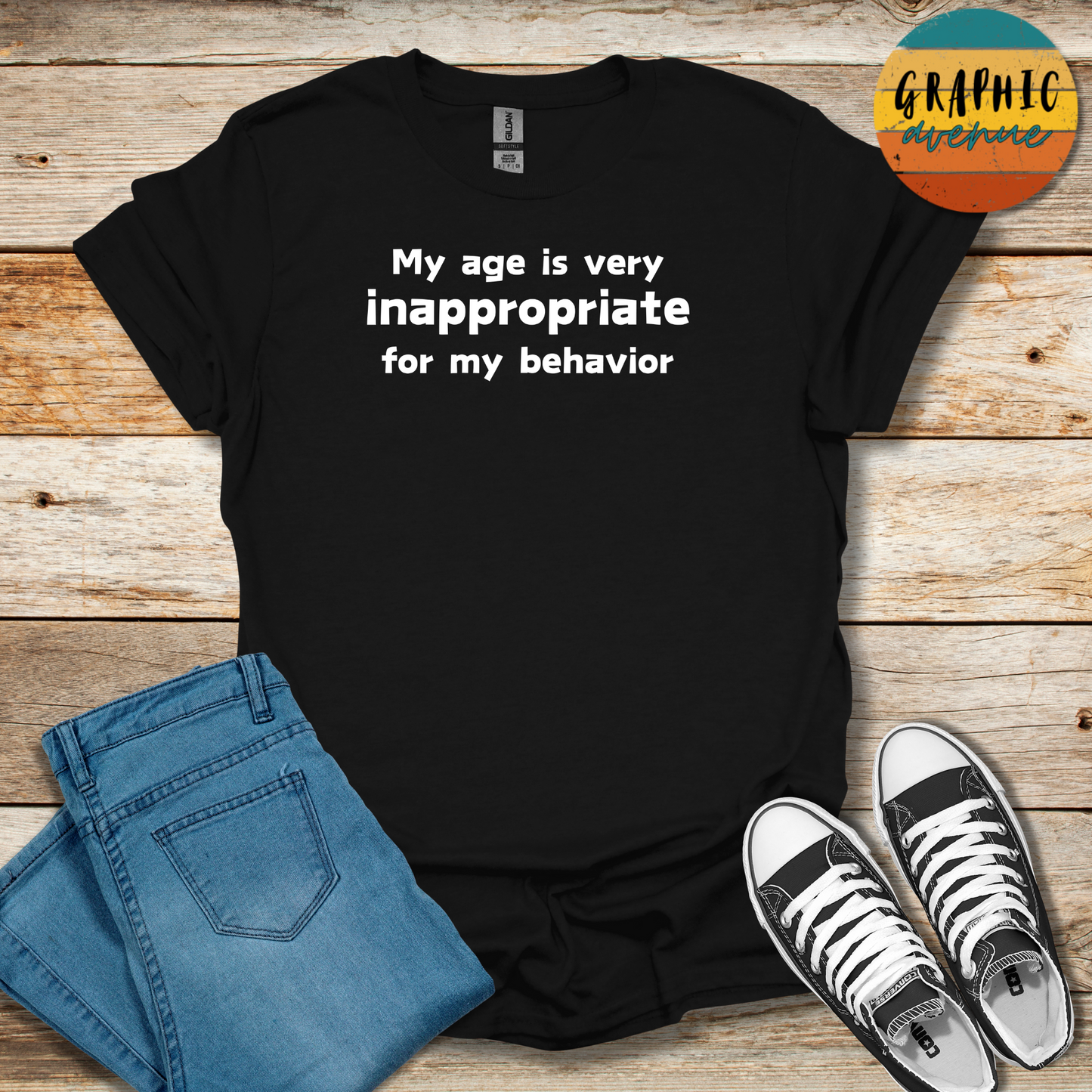 My Age Is Very Inappropriate For My Behavior Tee - Sayings Tee - 10 Colors Available