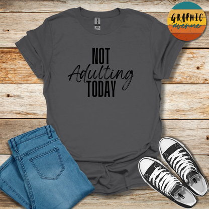 Not Adulting Today Tee - Sayings Tee - 9 Colors Available