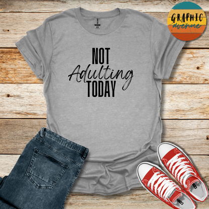 Not Adulting Today Tee - Sayings Tee - 9 Colors Available