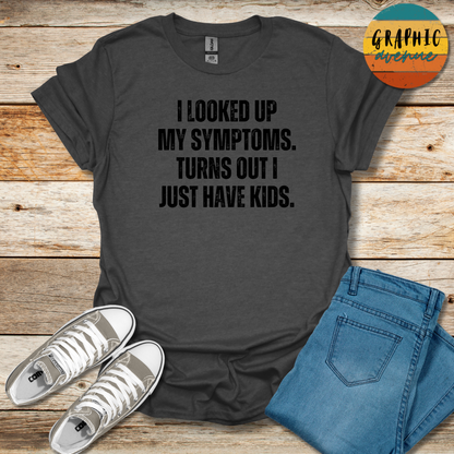 Symptoms Tee - Sayings Tee - 9 Colors Available