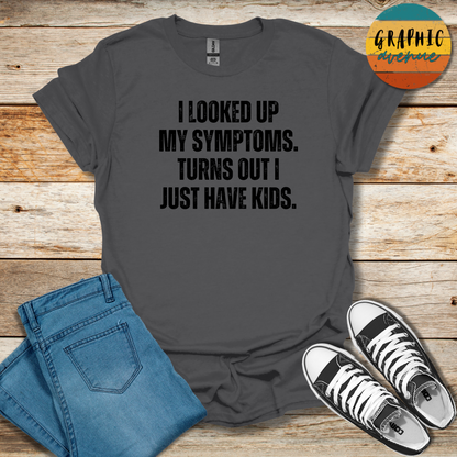 Symptoms Tee - Sayings Tee - 9 Colors Available