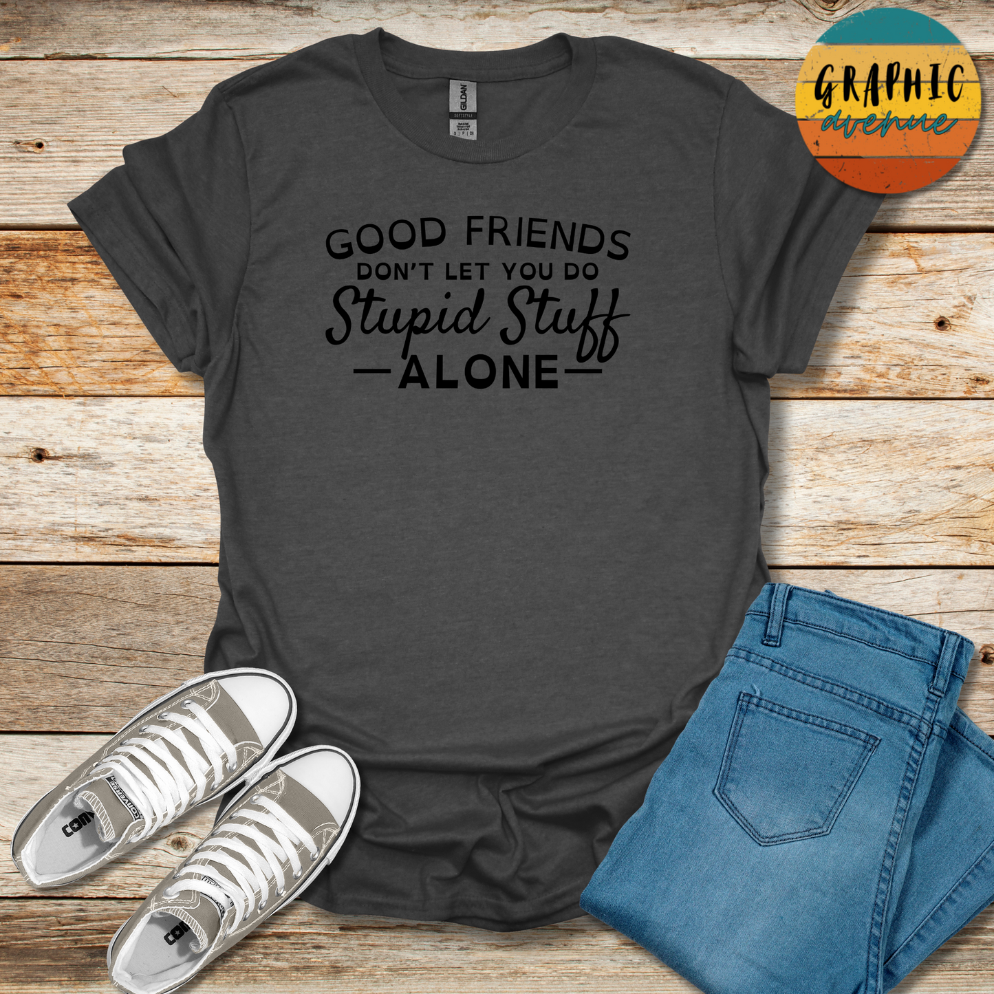 Good Friends... Stupid Stuff Tee - Sayings Tee - 9 Colors Available