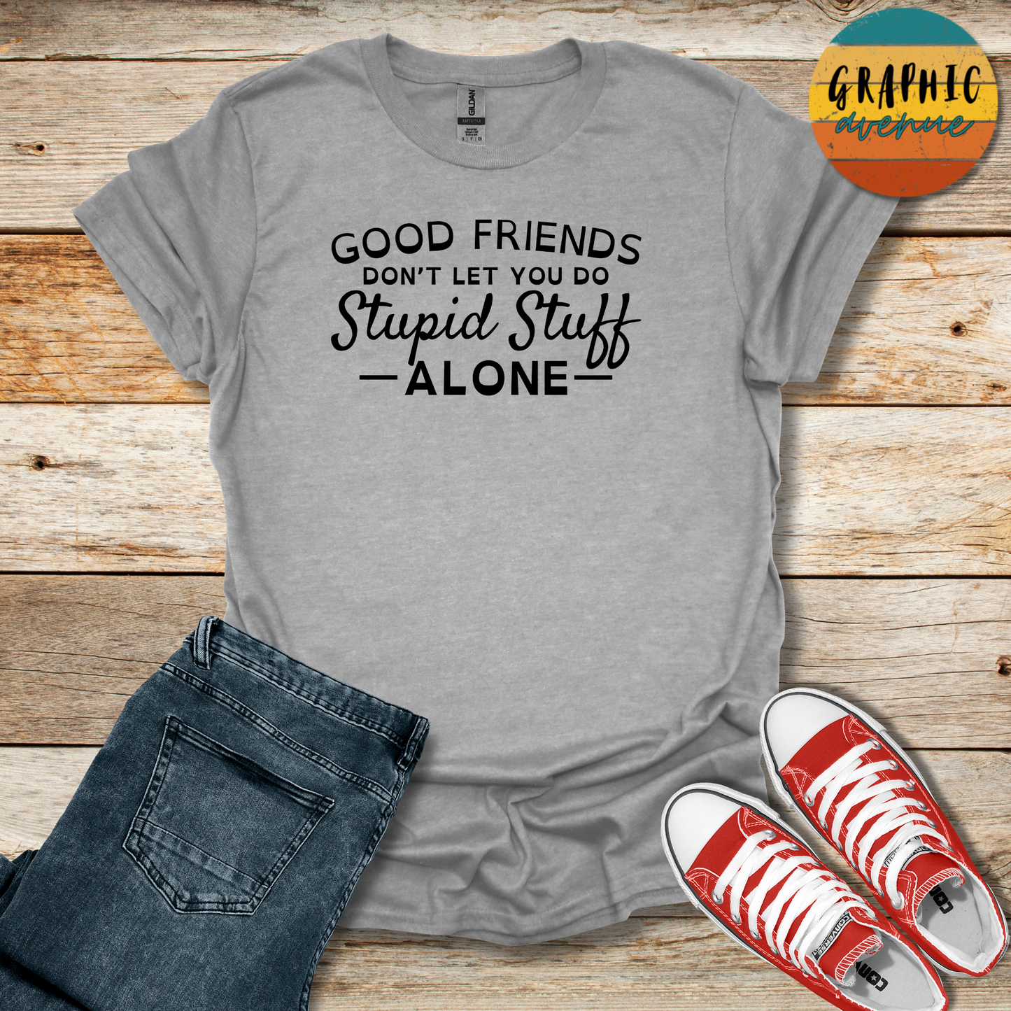 Good Friends... Stupid Stuff Tee - Sayings Tee - 9 Colors Available