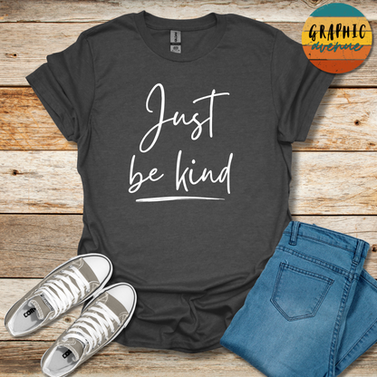 Just Be Kind Tee - Sayings Tee - 10 Colors Available