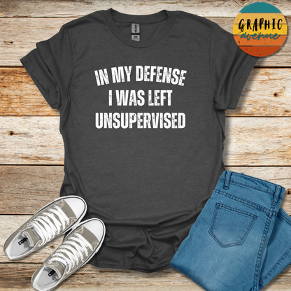 In My Defense I Was Left Unsupervised Tee - Sayings Tee - 10 Colors Available