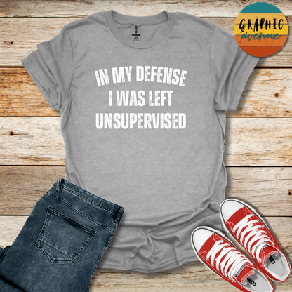 In My Defense I Was Left Unsupervised Tee - Sayings Tee - 10 Colors Available