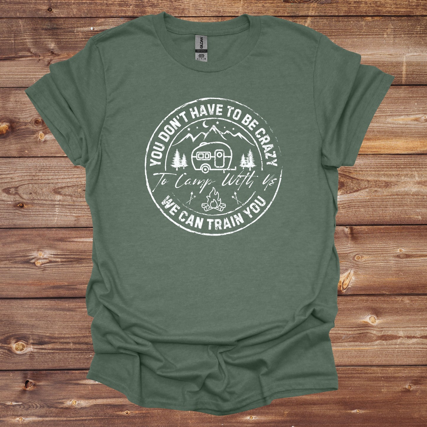 Camping T-Shirt - You Don't Have to Be Crazy to Camp With Us We Can Train You