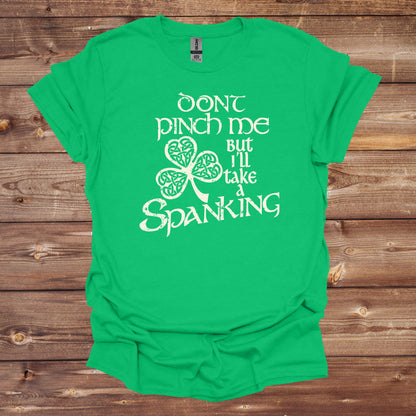 St. Patrick's Day T-Shirt - Don't Pinch Me But I'll Take a Spanking