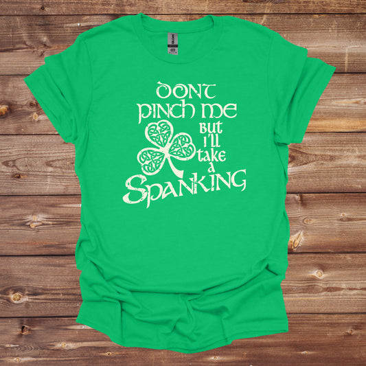St. Patrick's Day T-Shirt - Don't Pinch Me But I'll Take a Spanking
