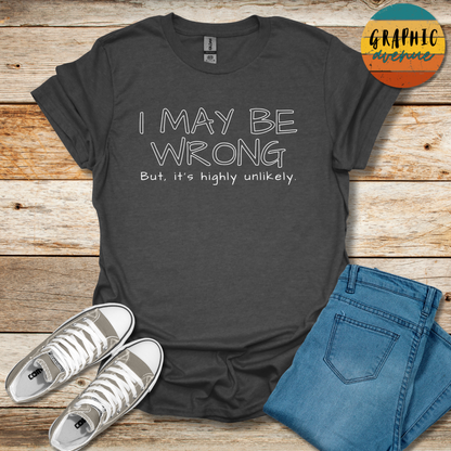 I May Be Wrong Tee - Sayings Tee - 10 Colors Available