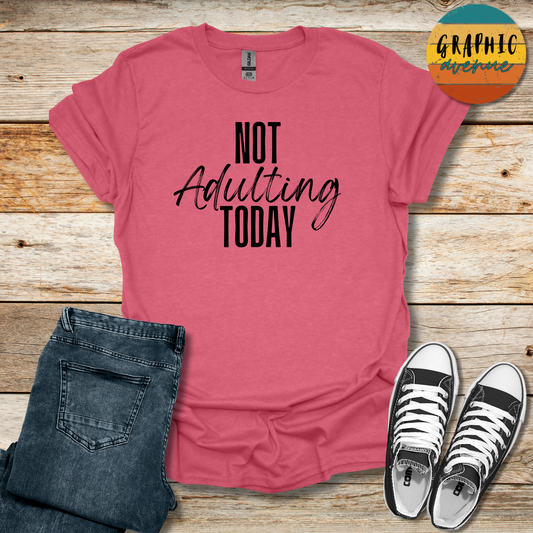 Not Adulting Today Tee - Sayings Tee - 9 Colors Available