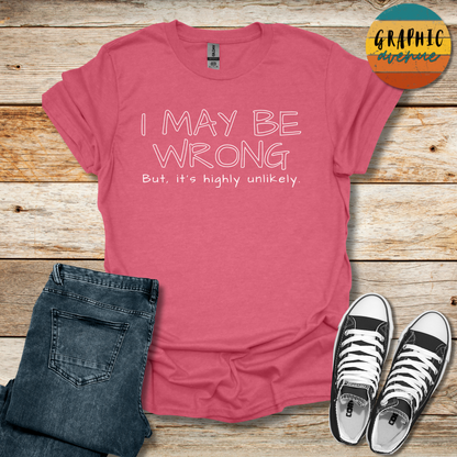 I May Be Wrong Tee - Sayings Tee - 10 Colors Available