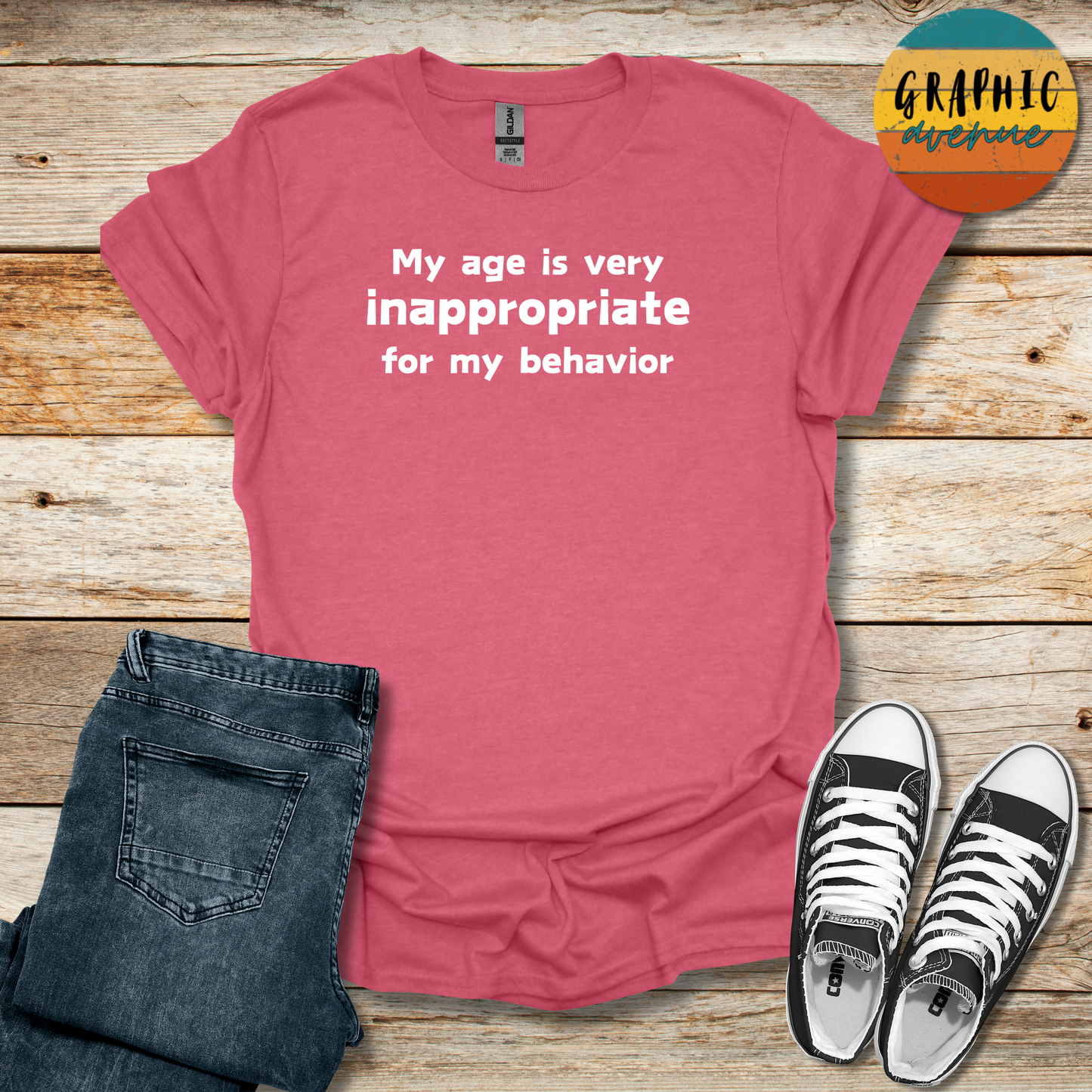 My Age Is Very Inappropriate For My Behavior Tee - Sayings Tee - 10 Colors Available