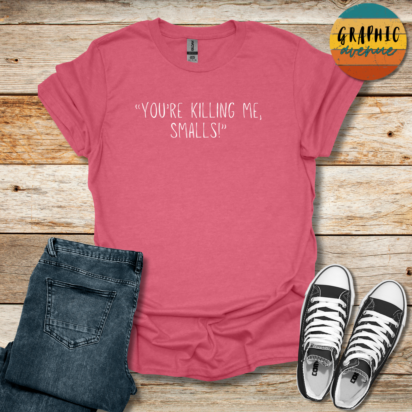 You're Killing Me, Smalls Tee - Sayings Tee - 10 Colors Available