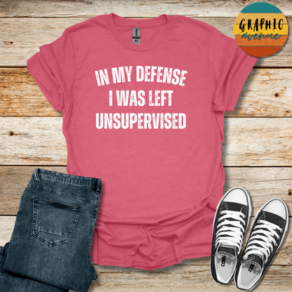 In My Defense I Was Left Unsupervised Tee - Sayings Tee - 10 Colors Available