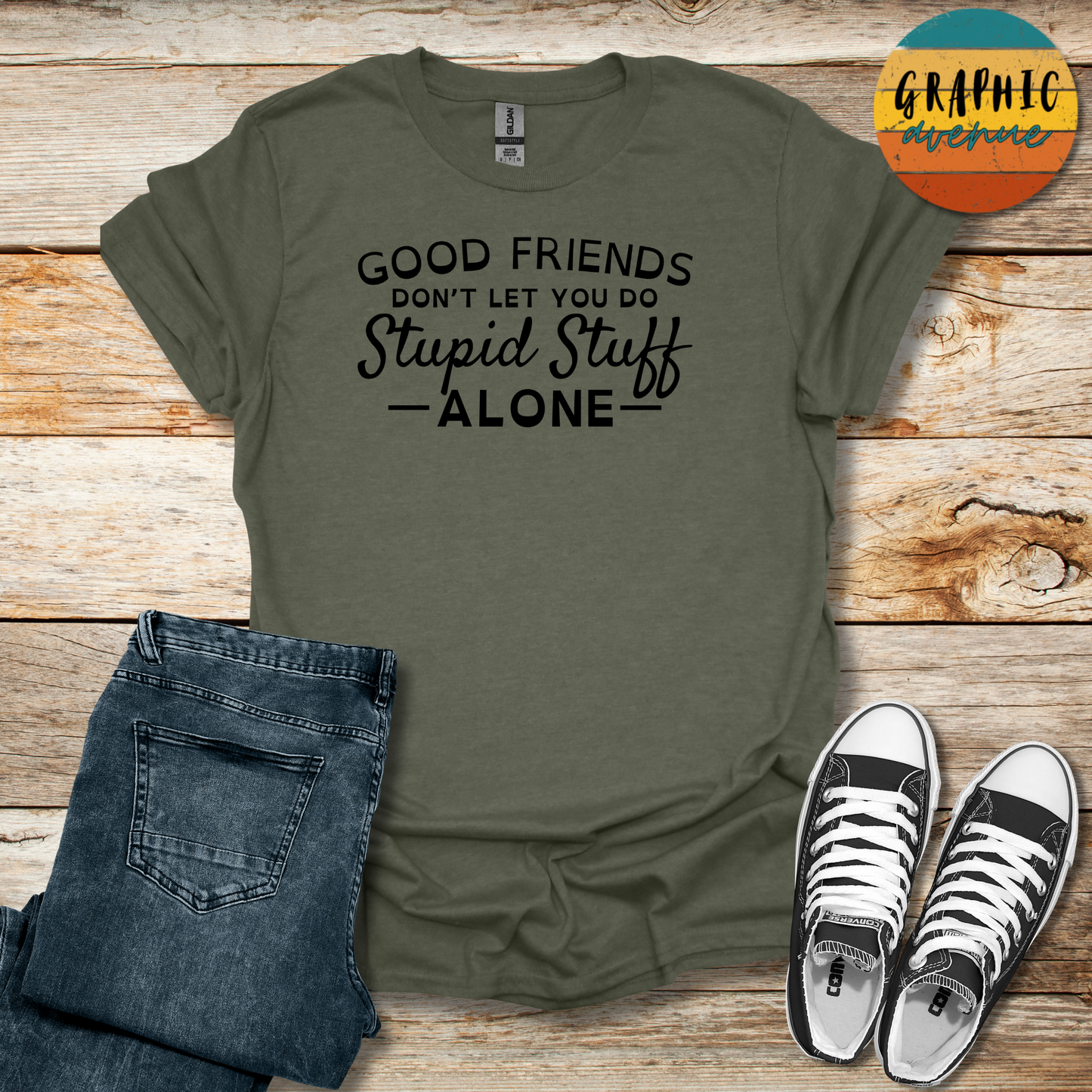 Good Friends... Stupid Stuff Tee - Sayings Tee - 9 Colors Available