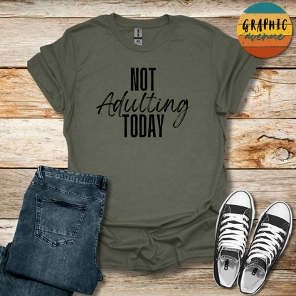 Not Adulting Today Tee - Sayings Tee - 9 Colors Available