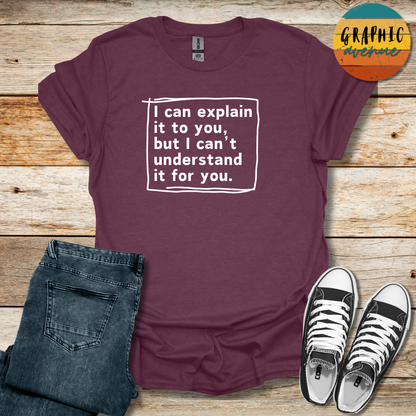 I Can Explain It Tee - Sayings Tee - 10 Colors Available