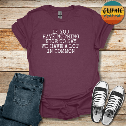 If You Have Nothing Nice To Say Tee - Sayings Tee - 10 Colors Available