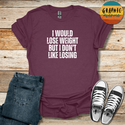 I Would Lose Weight Tee - Sayings Tee - 10 Colors Available