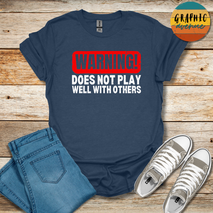 Does Not Play Well With Others Tee - Sayings Tee - 9 Colors Available