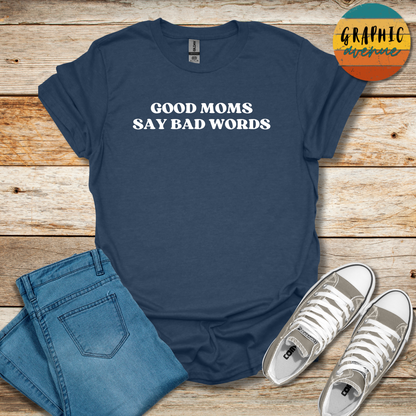 Good Moms Say Bad Words Tee - Sayings Tee - 10 Colors Available