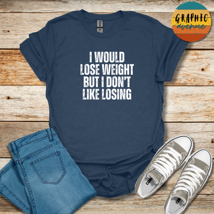 I Would Lose Weight Tee - Sayings Tee - 10 Colors Available