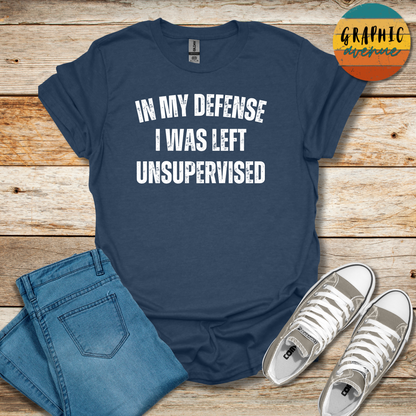 In My Defense I Was Left Unsupervised Tee - Sayings Tee - 10 Colors Available