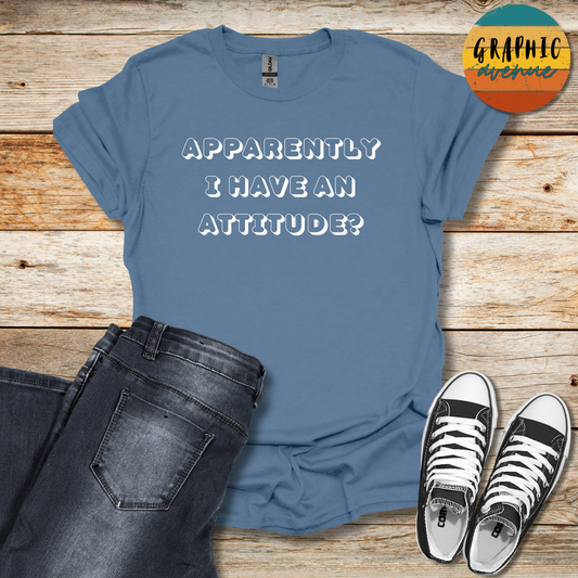 Apparently I Have An Attitude Tee - Sayings Tee - 10 Colors Available