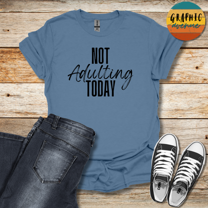 Not Adulting Today Tee - Sayings Tee - 9 Colors Available