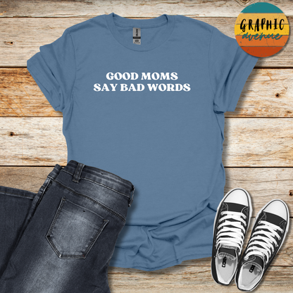 Good Moms Say Bad Words Tee - Sayings Tee - 10 Colors Available