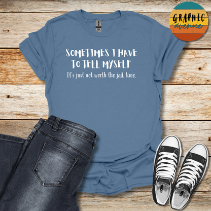 Sometimes I Have to Tell Myself Tee - Sayings Tee - 10 Colors Available