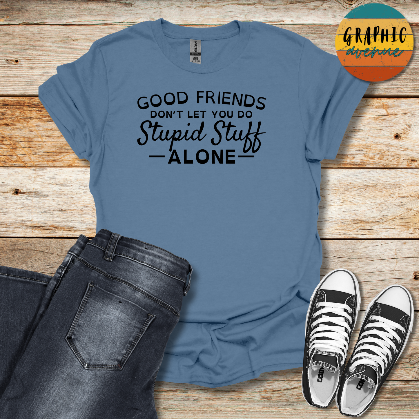 Good Friends... Stupid Stuff Tee - Sayings Tee - 9 Colors Available