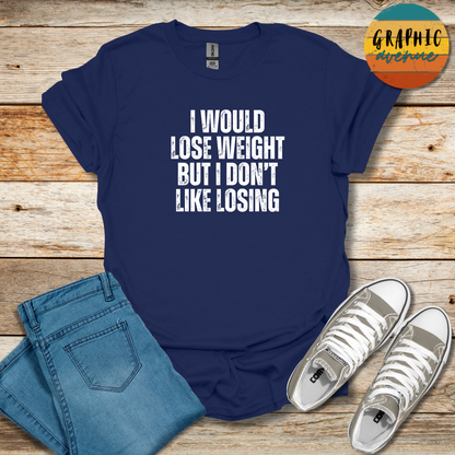 I Would Lose Weight Tee - Sayings Tee - 10 Colors Available