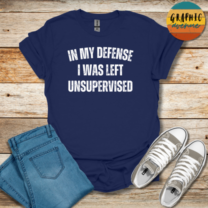 In My Defense I Was Left Unsupervised Tee - Sayings Tee - 10 Colors Available