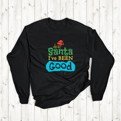 Christmas Long Sleeve T-Shirt - Dear Santa I've Been Good - Cute Christmas Shirts - Youth and Adult Christmas Long Sleeve TShirts Long Sleeve T-Shirts Graphic Avenue Black Adult Small 