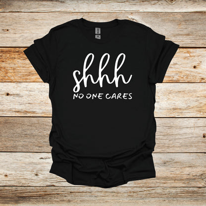 Sayings T-Shirt -Shhh No One Cares - Men's and Women's Tee Shirts - Sayings T-Shirts Graphic Avenue Black Adult Small 