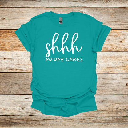 Sayings T-Shirt -Shhh No One Cares - Men's and Women's Tee Shirts - Sayings T-Shirts Graphic Avenue Jade Dome Adult Small 