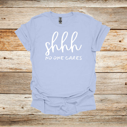 Sayings T-Shirt -Shhh No One Cares - Men's and Women's Tee Shirts - Sayings T-Shirts Graphic Avenue Light Blue Adult Small 