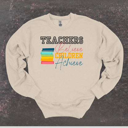 Teachers Believe Children Achieve - Teacher Crewneck Sweatshirt - Adult Sweatshirts Crewneck Sweatshirt Graphic Avenue Sand Adult Small 