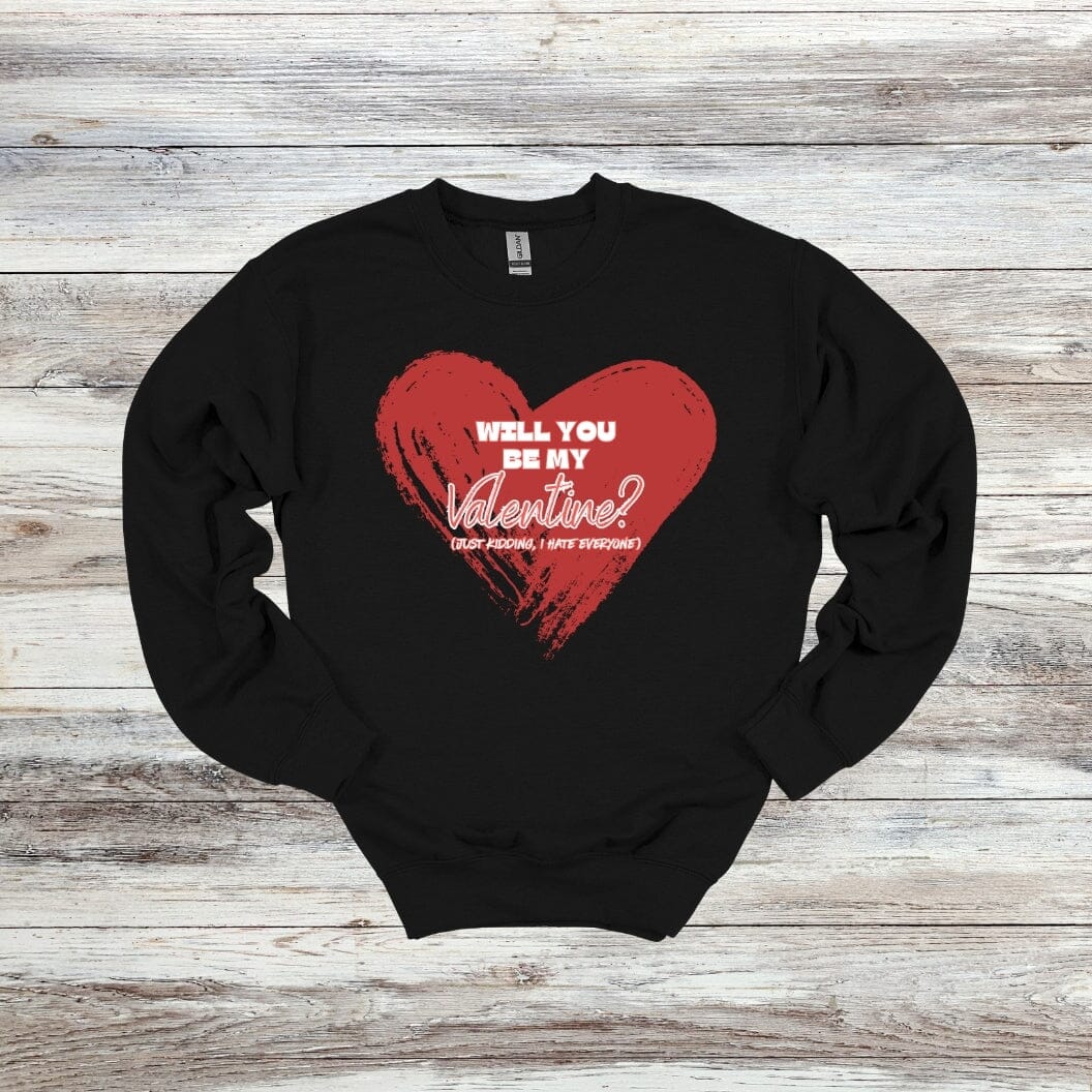 Will You Be My Valentine? - Just Kidding - Valentine's Day - 2024 - Adult Crewneck Sweatshirts and Tee Shirts Crewneck Sweatshirt Graphic Avenue Crewneck Sweatshirt Black Adult Small