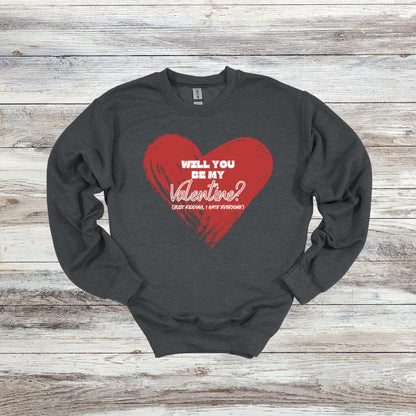 Will You Be My Valentine? - Just Kidding - Valentine's Day - 2024 - Adult Crewneck Sweatshirts and Tee Shirts Crewneck Sweatshirt Graphic Avenue Crewneck Sweatshirt Dark Heather Adult Small