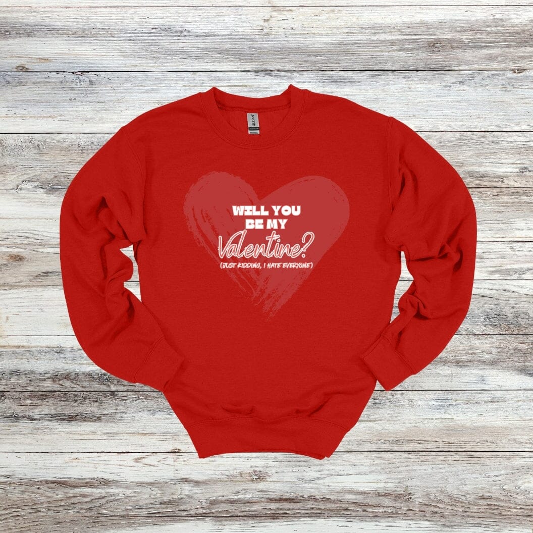 Will You Be My Valentine? - Just Kidding - Valentine's Day - 2024 - Adult Crewneck Sweatshirts and Tee Shirts Crewneck Sweatshirt Graphic Avenue Crewneck Sweatshirt Red Adult Small