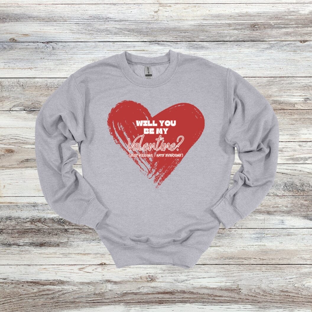 Will You Be My Valentine? - Just Kidding - Valentine's Day - 2024 - Adult Crewneck Sweatshirts and Tee Shirts Crewneck Sweatshirt Graphic Avenue Crewneck Sweatshirt Sport Grey Adult Small