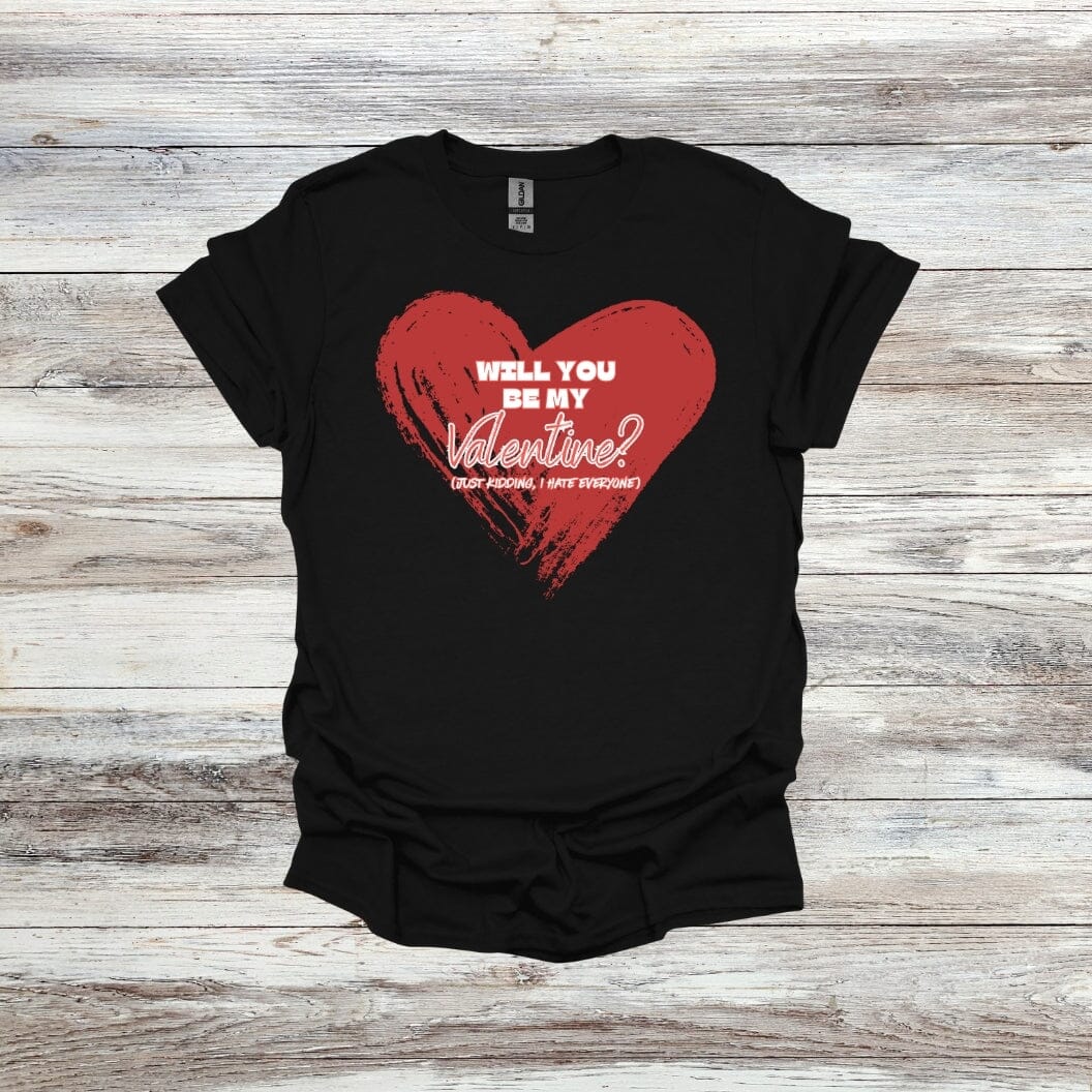 Will You Be My Valentine? - Just Kidding - Valentine's Day - 2024 - Adult Crewneck Sweatshirts and Tee Shirts Crewneck Sweatshirt Graphic Avenue Tee Shirt Black Adult Small