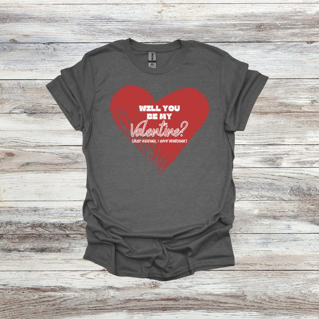 Will You Be My Valentine? - Just Kidding - Valentine's Day - 2024 - Adult Crewneck Sweatshirts and Tee Shirts Crewneck Sweatshirt Graphic Avenue Tee Shirt Dark Heather Adult Small